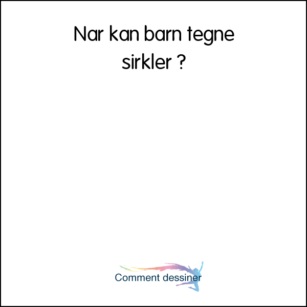 Når kan barn tegne sirkler